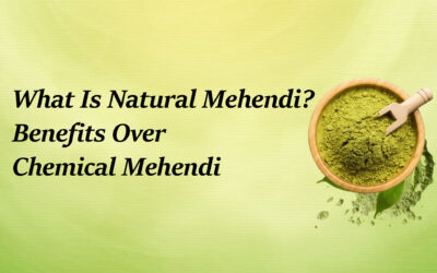 What Is Natural Mehendi? Benefits Over Chemical Mehendi