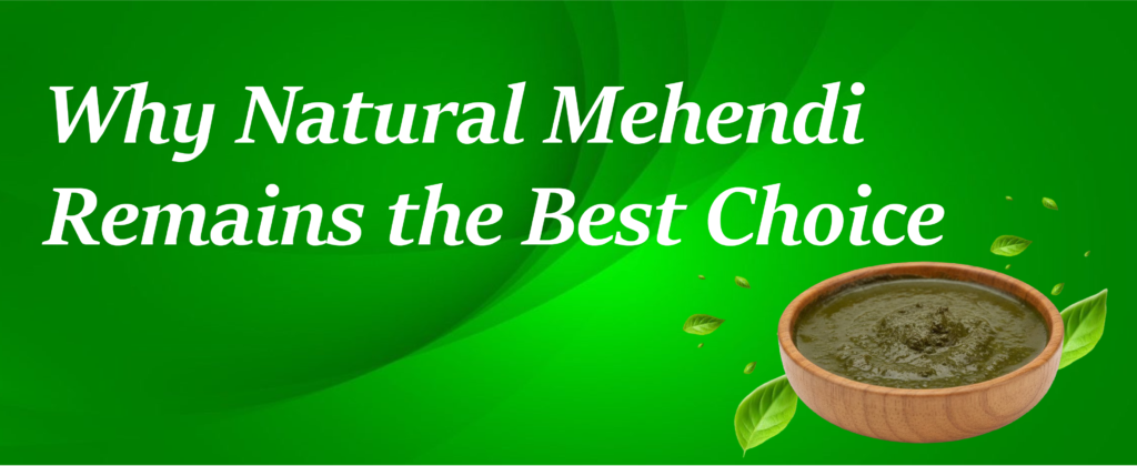 Why Natural Mehendi is Still the Best Choice