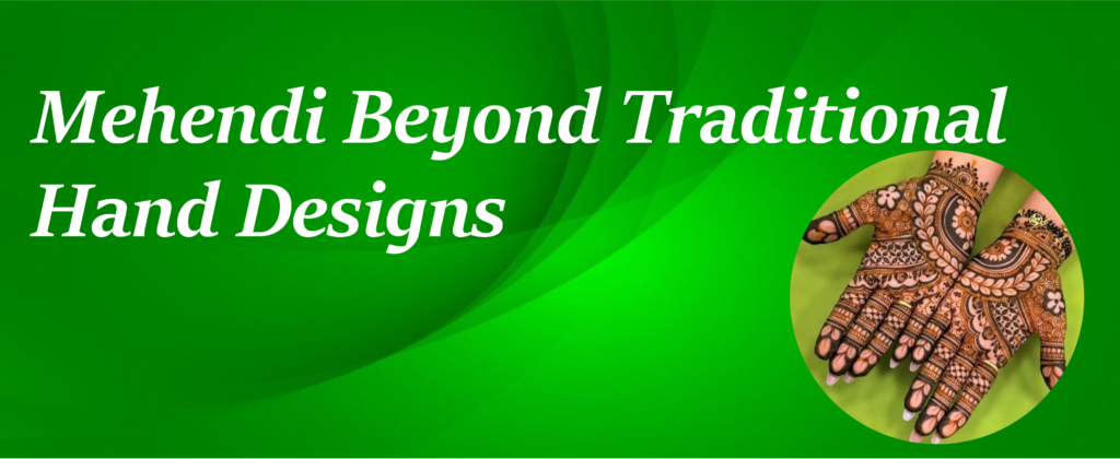 Mehendi Beyond Hand Designs