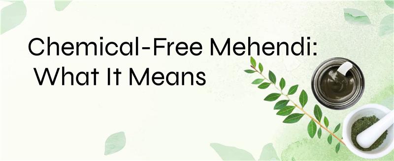 What is Chemical-Free Mehendi