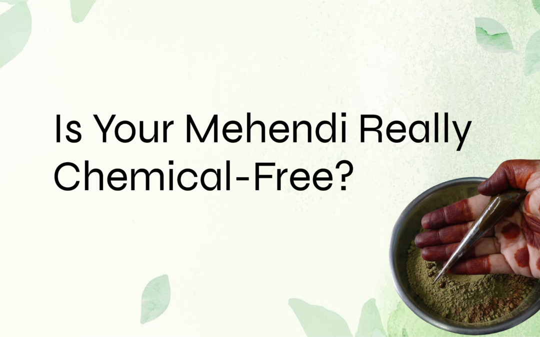 How to Identify 100% Chemical-Free Mehendi